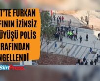 Siirt’te Furkan Vakfının İzinsiz Yürüyüşü Polis Tarafından Engellendi