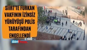 Siirt’te Furkan Vakfının İzinsiz Yürüyüşü Polis Tarafından Engellendi