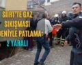 Siirt’te Gaz Sıkışması Nedeniyle Patlama: 2 Yaralı