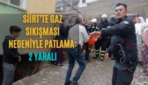 Siirt’te Gaz Sıkışması Nedeniyle Patlama: 2 Yaralı