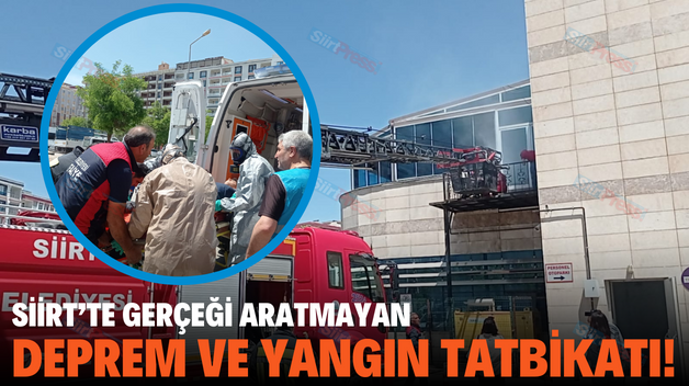 SİİRT’TE GERÇEĞİ ARATMAYAN DEPREM VE YANGIN TATBİKATI!