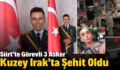 Siirt’te Görevli 3 Asker Kuzey Irak’ta Şehit Oldu