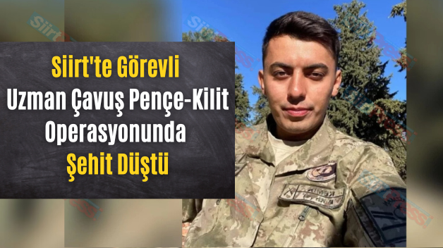 Siirt’te Görevli Uzman Çavuş Pençe-Kilit Operasyonunda Şehit Düştü