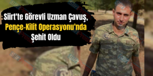 Siirt’te Görevli Uzman Çavuş, Pençe-Kilit Operasyonu’nda Şehit Oldu