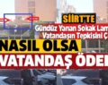 SİİRT’TE GÜNDÜZ YANAN SOKAK LAMBALARINA VATANDAŞLARDAN TEPKİ