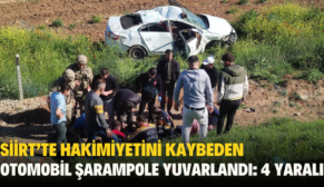 SİİRT’TE HAKİMİYETİNİ KAYBEDEN OTOMOBİL ŞARAMPOLE YUVARLANDI: 4 YARALI