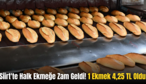 Siirt’te Halk Ekmeğe Zam Geldi! 1 Ekmek 4,25 TL Oldu