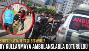 SİİRT’TE HASTA VE YAŞLI SEÇMENLER OY KULLANMAYA AMBULANSLARLA GÖTÜRÜLDÜ