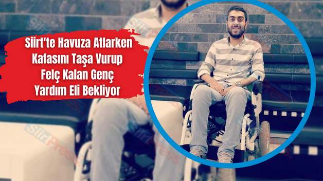 Siirt’te Havuza Atlarken Kafasını Taşa Vurup Felç Kalan Genç Yardım Eli Bekliyor