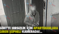 SİİRT’TE HIRSIZLIK İÇİN APARTMANLARA GİREN ŞÜPHELİ KAMERADA!..