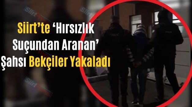 Siirt’te ‘Hırsızlık Suçundan Aranan’ Şahsı Bekçiler Yakaladı