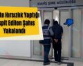 Siirt’te Hırsızlık Yaptığı Tespit Edilen Şahıs Yakalandı