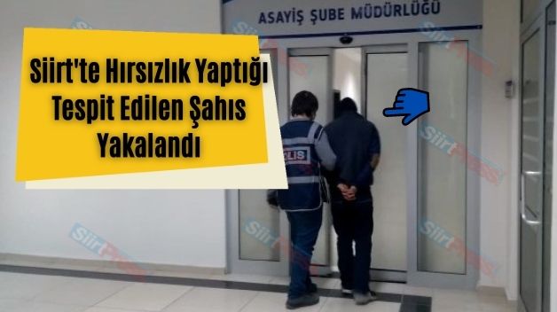 Siirt’te Hırsızlık Yaptığı Tespit Edilen Şahıs Yakalandı