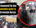 Siirt’te Husumetli İki Aile Şeyh Muiniddin Aydın’ın Araya Girmesiyle Barıştı