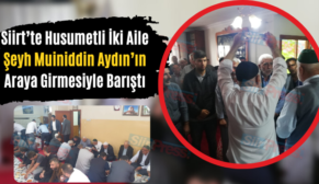 Siirt’te Husumetli İki Aile Şeyh Muiniddin Aydın’ın Araya Girmesiyle Barıştı