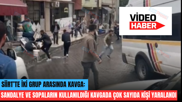 SİİRT’TE İKİ GRUP ARASINDA KAVGA: SANDALYE VE SOPALARIN KULLANILDIĞI KAVGADA ÇOK SAYIDA KİŞİ YARALANDI