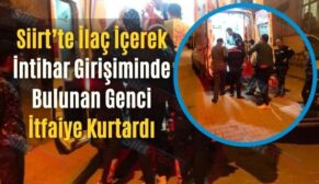 Siirt’te İlaç İçerek İntihar Girişiminde Bulunan Genci İtfaiye Kurtardı