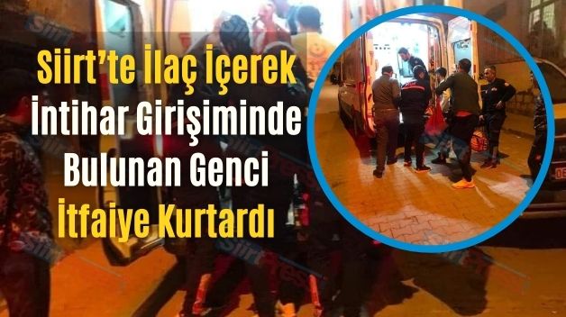 Siirt’te İlaç İçerek İntihar Girişiminde Bulunan Genci İtfaiye Kurtardı