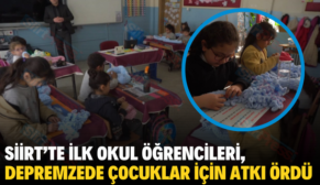 SİİRT’TE İLK OKUL ÖĞRENCİLERİ, DEPREMZEDE ÇOCUKLAR İÇİN ATKI ÖRDÜ