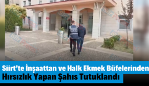 Siirt’te İnşaattan ve Halk Ekmek Büfelerinden Hırsızlık Yapan Şahıs Tutuklandı