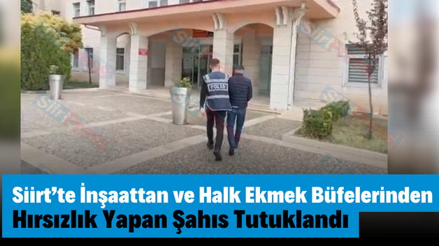 Siirt’te İnşaattan ve Halk Ekmek Büfelerinden Hırsızlık Yapan Şahıs Tutuklandı