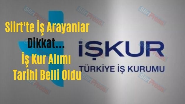 Siirt’te İş Arayanlar Dikkat…  İş Kur Alımı Tarihi Belli Oldu