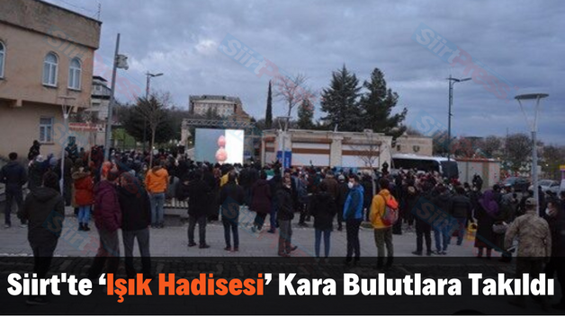 Siirt’te ‘Işık Hadisesi’ Kara Bulutlara Takıldı