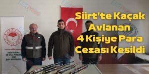 Siirt’te Kaçak Avlanan 4 Kişiye Para Cezası Kesildi