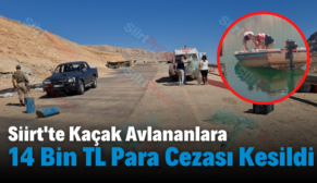 Siirt’te Kaçak Avlananlara 14 Bin TL Para Cezası Kesildi