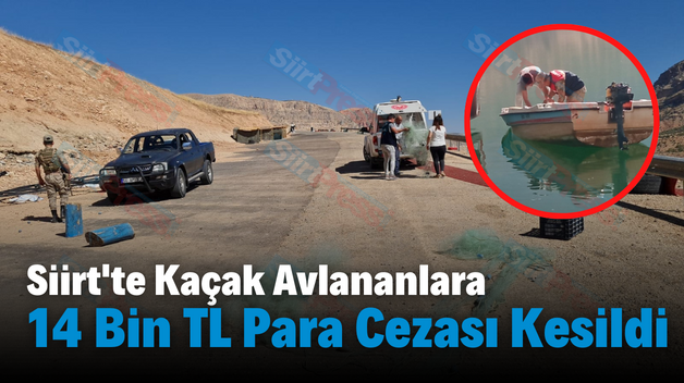 Siirt’te Kaçak Avlananlara 14 Bin TL Para Cezası Kesildi