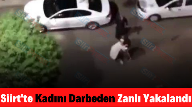 Siirt’te Kadını Darbeden Zanlı Yakalandı