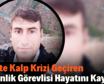 Siirt’te Kalp Krizi Geçiren Güvenlik Görevlisi Hayatını Kaybetti