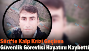 Siirt’te Kalp Krizi Geçiren Güvenlik Görevlisi Hayatını Kaybetti