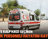 SİİRT’TE KALP KRİZİ GEÇİREN SAĞLIK PERSONELİ HAYATINI KAYBETTİ