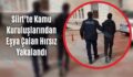 Siirt’te Kamu Kuruluşlarından Eşya Çalan Hırsız Yakalandı