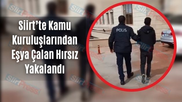 Siirt’te Kamu Kuruluşlarından Eşya Çalan Hırsız Yakalandı
