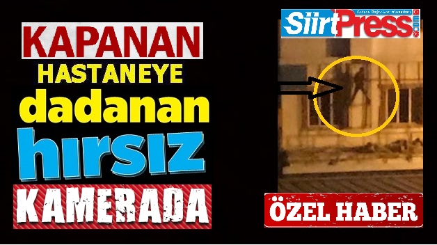 KAPATILAN HASTANENİN HIRSIZLAR TARAFINDAN YAĞMALANMASI KAMERADA!..