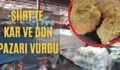 Siirt’te Kar Ve Don Pazarı Vurdu