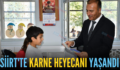 SİİRT’TE KARNE HEYECANI YAŞANDI