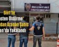 Siirt’te ‘Kasten Öldürme’ Suçundan Aranan Şahıs Şirvan’da Yakalandı