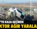 SİİRT’TE KAZA GEÇİREN DOKTOR AĞIR YARALANDI