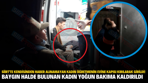 Siirt’te Kendisinden Haber Alınamayan Kadın Öğretmenin Evine Kapısı Kırılarak Girildi! Baygın Halde Bulunan Kadın Yoğun Bakıma Kaldırıldı