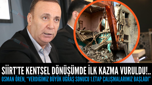 SİİRT’TE KENTSEL DÖNÜŞÜMDE İLK KAZMA VURULDU!.. OSMAN ÖREN, “VERDİĞİMİZ BÜYÜK UĞRAŞ SONUCU 1.ETAP ÇALIŞMALARIMIZ BAŞLADI”