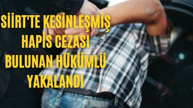 Siirt’te Kesinleşmiş Hapis Cezası Bulunan Hükümlü Yakalandı