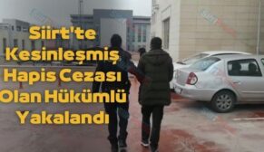 Siirt’te Kesinleşmiş Hapis Cezası Olan Hükümlü Yakalandı