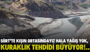 SİİRT’TE KIŞIN ORTASINDAYIZ HALA YAĞIŞ YOK, KURAKLIK TEHDİDİ BÜYÜYOR!..