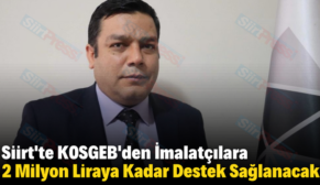 Siirt’te KOSGEB’den İmalatçılara 2 Milyon Liraya Kadar Destek Sağlanacak