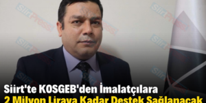 Siirt’te KOSGEB’den İmalatçılara 2 Milyon Liraya Kadar Destek Sağlanacak
