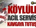 KÖYLÜLER ACİL SERVİSTE BIÇAKLI KAVGAYA TUTUŞTU!