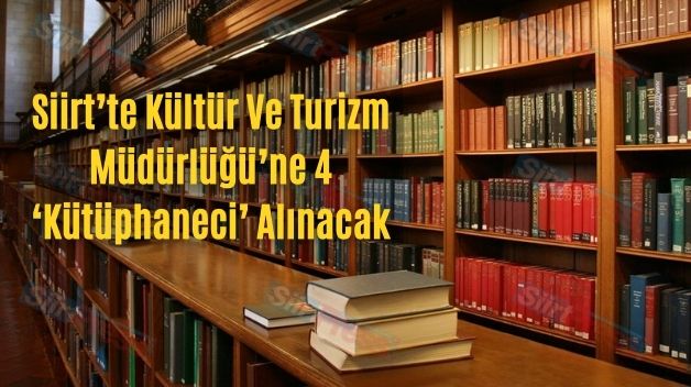 Siirt’te Kültür Ve Turizm Müdürlüğü’ne 4 ‘Kütüphaneci’ Alınacak